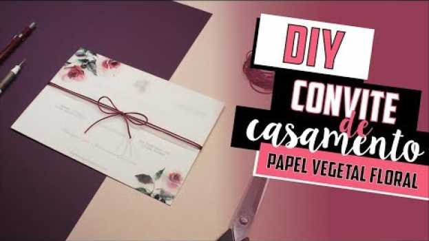 Video Como fazer Convite de Casamento com Papel Vegetal Floral? - DIY | Faça você mesmo [casamento] en español