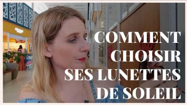 Video Choisir ses lunettes de soleil : les 3 conseils fondamentaux in English