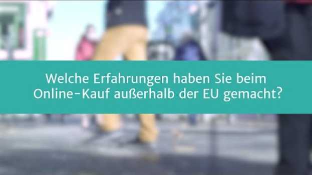 Video Straßenumfrage: Welche Erfahrungen haben Sie beim Online-Shopping außerhalb der EU gemacht? in English