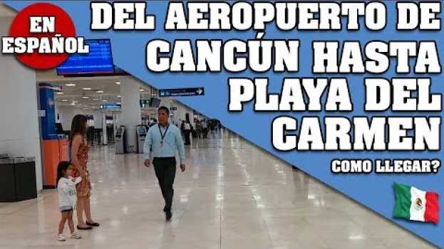 Видео COMO LLEGAR DESDE EL AEROPUERTO DE CANCÚN HASTA PLAYA DEL CARMEN, MÉXICO. #cancun #playadelcarmen на русском