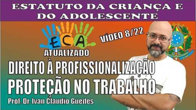 Video ECA para concursos  Do Direito à Profissionalização e à Proteção no Trabalho. Vídeo 8/22. auf Deutsch