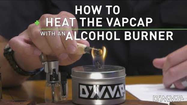 Video How to Heat a VapCap with an Alcohol Burner en español