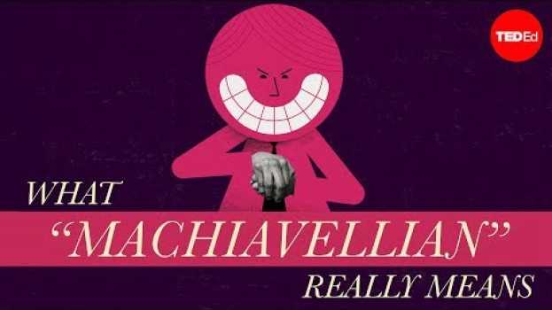 Video What “Machiavellian” really means - Pazit Cahlon and Alex Gendler su italiano