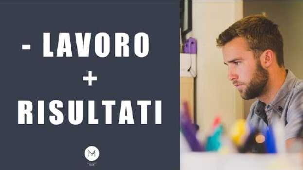 Video Meno lavoro, più risultati. Come puoi essere più efficace, lavorando di meno. su italiano