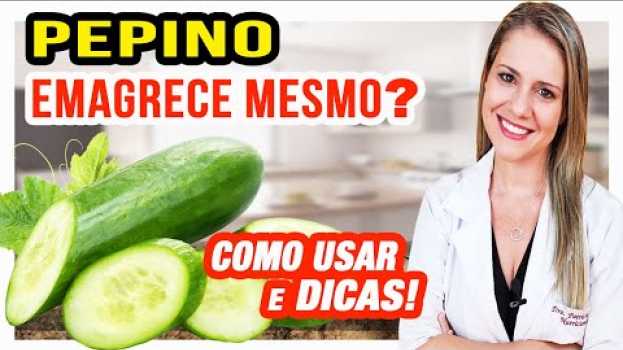 Video Pepino Emagrece Mesmo? A Água de Pepino Funciona? [COMO USAR e DICAS] en français