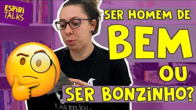 Video 🧐 Ser HOMEM DE BEM ou SER BONZINHO? auf Deutsch