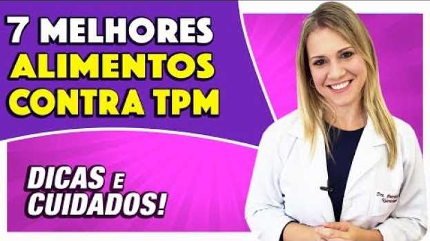 Video Sofre com TPM? Esses 7 ALIMENTOS PODEM AJUDAR MUITO su italiano