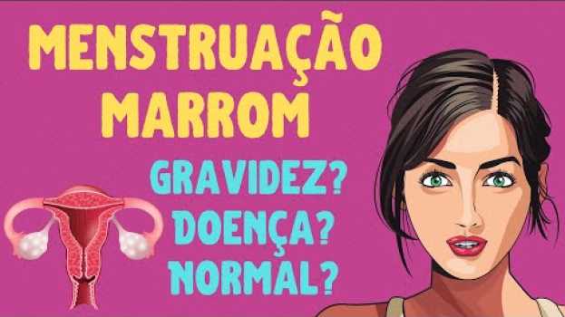 Видео MENSTRUAÇÃO MARROM: Será gravidez? Doença? O que pode ser? на русском