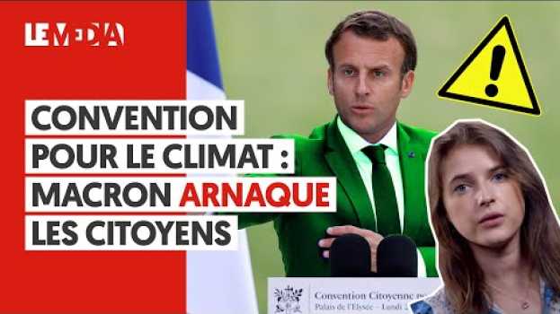 Video CONVENTION POUR LE CLIMAT : MACRON ARNAQUE LES CITOYENS su italiano