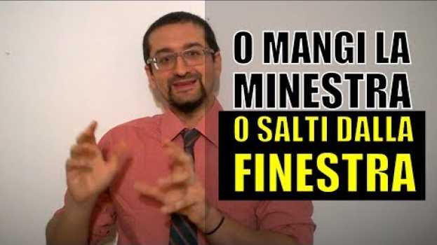 Video il modo di dire o mangi la minestra o salti dalla finestra (lezione di italiano) en français