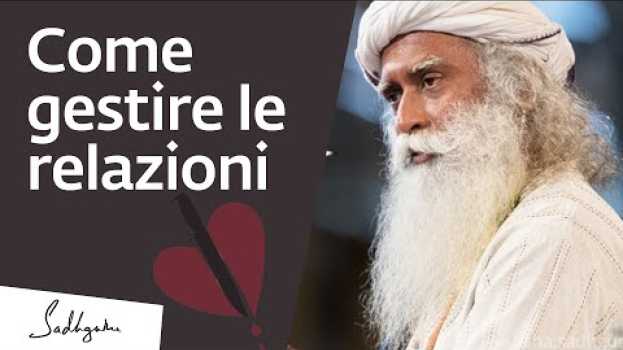 Video Come gestire le relazioni? | Sadhguru Italiano in English