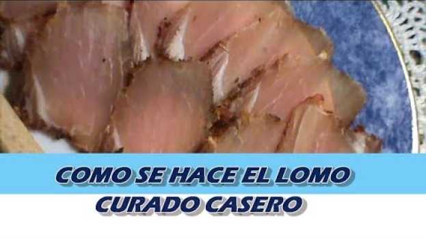 Video COMO SE HACE EL LOMO CURADO CASERO su italiano