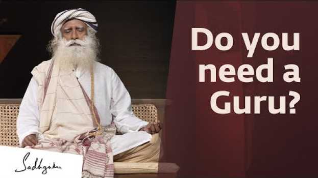 Video Do You Need a Guru? - Sadhguru em português