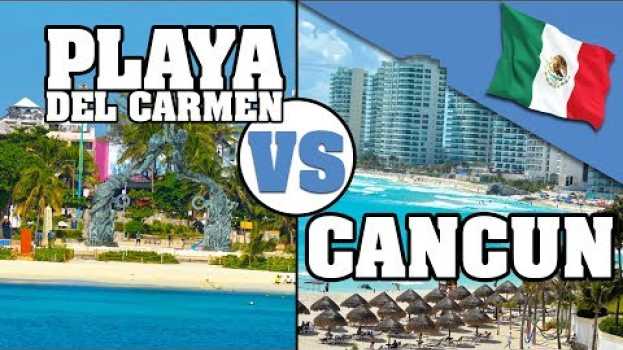 Video CANCÚN O PLAYA DEL CARMEN? CUAL DE LOS DOS LUGARES ES MEJOR. QUINTANA ROO. #MEXICO en français