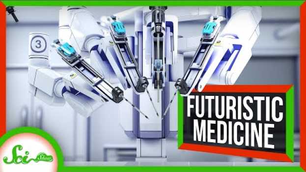 Video Robot Surgeons and 4 Other Medical Advances That Sound Like Sci-Fi em português