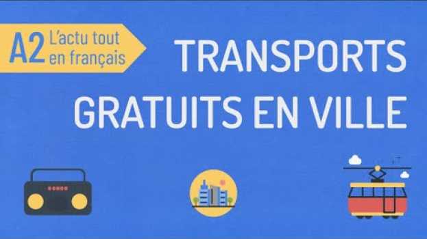 Video Compréhension orale A2 | L'actu tout en français : transports gratuits à Montpellier em português