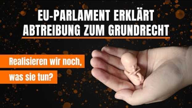 Video EU-Parlament erklärt Abtreibung zum GrundrechtRealisieren wir noch, was sie tun? | 18.07.21 | kla.tv   türkçe