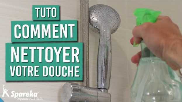 Video Comment faire l'entretien de sa douche em português