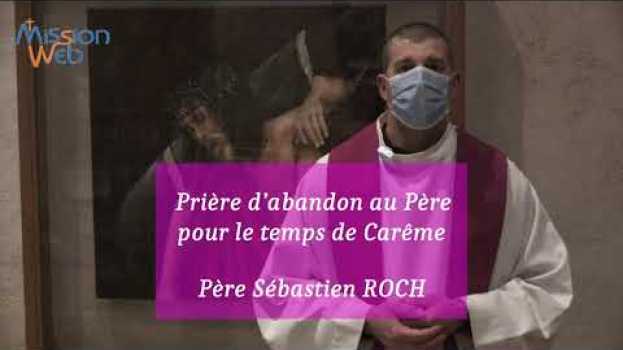 Video Prière d’abandon au Père pour le temps de Carême – Père Sébastien ROCH in English