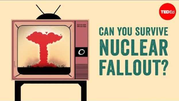 Video Can you survive nuclear fallout? -  Brooke Buddemeier and Jessica S. Wieder em português