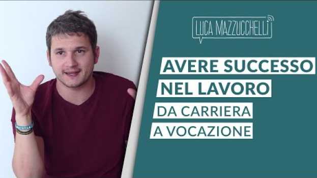 Video Avere successo nel lavoro: da carriera a vocazione en español