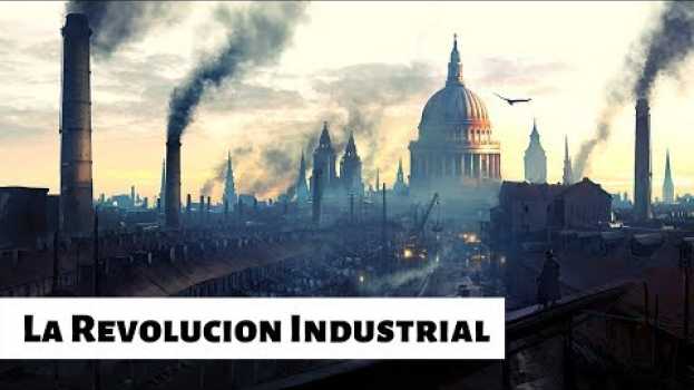 Video ¿Que fue la REVOLUCIÓN INDUSTRIAL? in English
