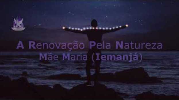 Видео A renovação pela natureza – Mãe Maria Iemanjá на русском