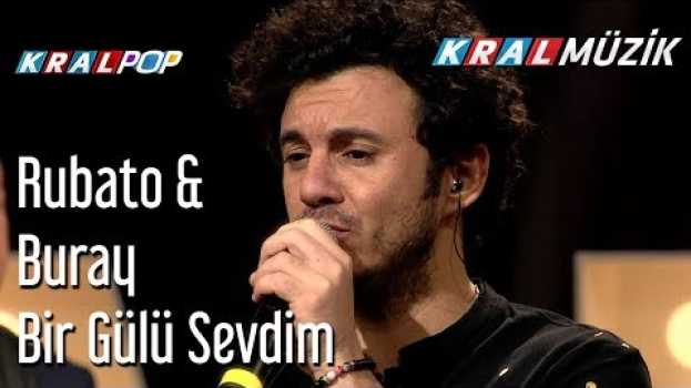 Video Bir Gülü Sevdim - Rubato & Buray su italiano