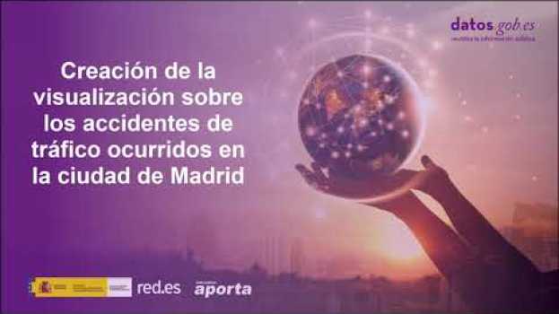 Video Creación de la visualización sobre los accidentes de tráfico ocurridos Madrid | datos.gob.es em português