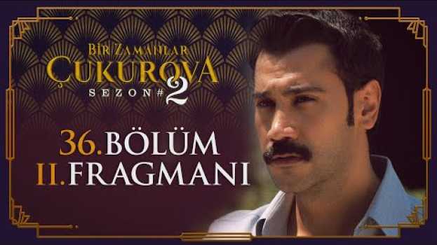 Video Bir Zamanlar Çukurova 36. Bölüm 2. Fragmanı em português