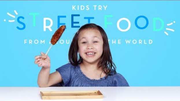 Video Kids Try Street Food from Around the World | Kids Try | HiHo Kids su italiano