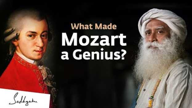 Video What Made Mozart a Genius? | Sadhguru | Wolfgang Amadeus Mozart   türkçe