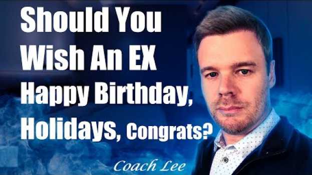 Video Should I Contact My Ex To Wish Them Happy Birthday, New Year, Christmas, or Congratulate? en español