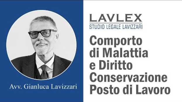 Video Comporto di Malattia e Diritto alla Conservazione del Posto di Lavoro - Avv. Gianluca Lavizzari en español
