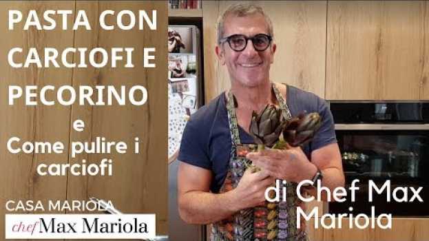 Video PASTA CON CARCIOFI E PECORINO  - Chef Max Mariola su italiano