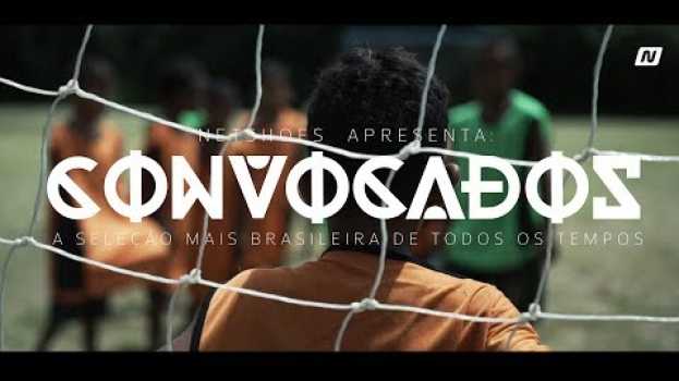 Video Convocados Netshoes. A Seleção mais Brasileira de todos os tempos.   türkçe