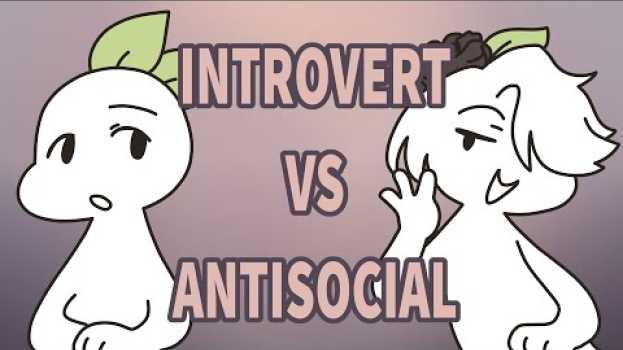 Video Introvert VS Antisocial, Here are the Differences em português