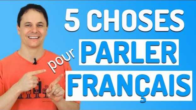 Video PARLER FRANÇAIS couramment: 5 CHOSES à faire tous les jours!   türkçe