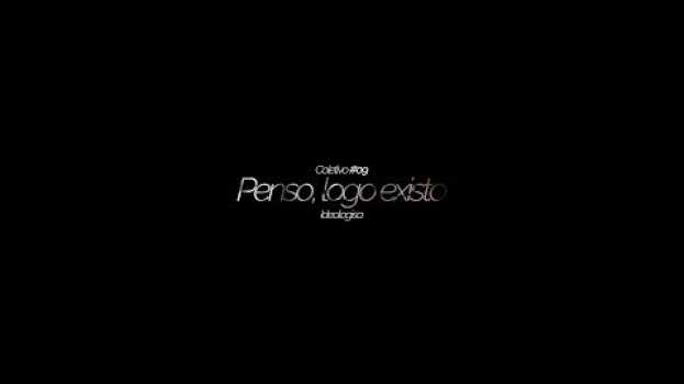 Видео penso logo existo, por Ideologisa || Coletivo #09 на русском
