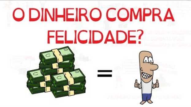 Video SERÁ QUE DINHEIRO NÃO COMPRA FELICIDADE? | SejaUmaPessoaMelhor su italiano