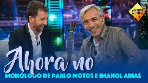 Video Ahora No - Monólogo de Pablo Motos e Imanol Arias [El Hormiguero] auf Deutsch