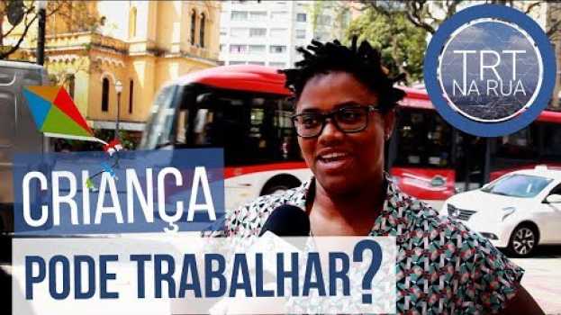 Video Com quantos anos se pode trabalhar | TRT na Rua en français