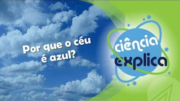 Video Ciência Explica: Por que o céu é azul? su italiano
