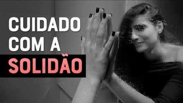 Video VOCÊ COSTUMA SE SENTIR SOZINHO MESMO RODEADO DE PESSOAS? (CUIDADO COM A SOLIDÃO) in English