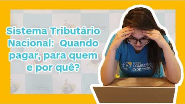Video Sistema Tributário Nacional: Quando pagar, para quem e por quê? en español