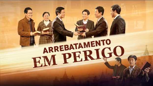 Video Filme gospel "Arrebatamento em perigo" Você quer ser arrebatado antes dos desastres (Trailer) en español
