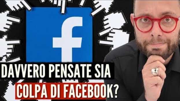 Video 355. Ma DAVVERO pensate sia tutta colpa di Facebook? in English