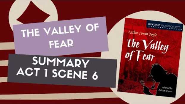 Video Summary of Act 1 Scene 6 of The Valley Of Fear! | the Valley of Fear Summary | the valley of fear su italiano