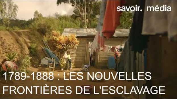 Video 1789-1888 : Les nouvelles frontières de l'esclavage - S01E04 en français