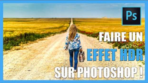 Video Comment faire un effet HDR avec photoshop [TUTO-PHOTOS]   türkçe